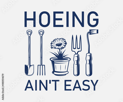 Hoeing ain't easy new version, High quality gardening T shirt graphic with hand drawn plants and a humorous slogan, great for print on demand and garden merchandise