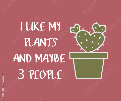 I like my plants and maybe 3 people, High quality gardening T shirt graphic with hand drawn plants and a humorous slogan, great for print on demand and garden merchandise
