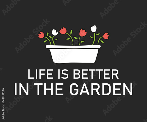 Life is better in the garden, High quality gardening T shirt graphic with hand drawn plants and a humorous slogan, great for print on demand and garden merchandise
