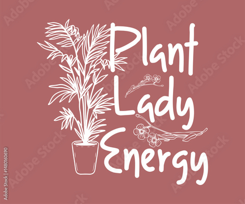 Plant lady energy, High quality gardening T shirt graphic with hand drawn plants and a humorous slogan, great for print on demand and garden merchandise