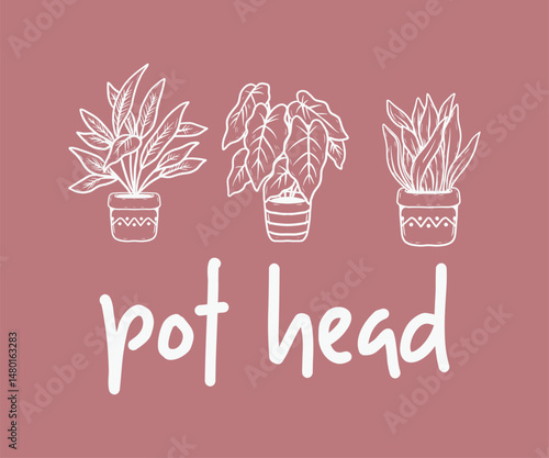 Pot head, High quality gardening T shirt graphic with hand drawn plants and a humorous slogan, great for print on demand and garden merchandise