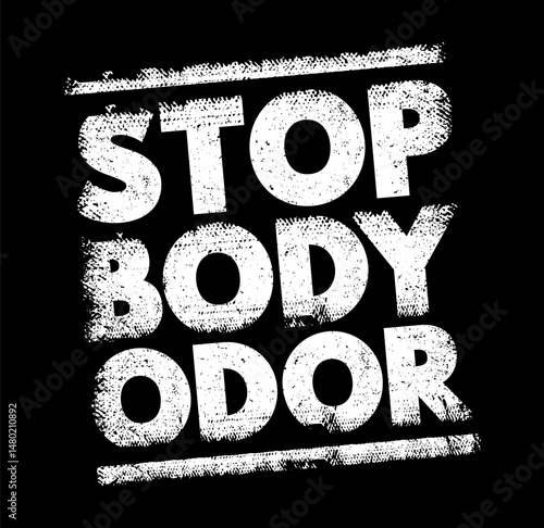 Stop Body Odor - taking actions to prevent or eliminate unpleasant smells that arise when sweat interacts with bacteria on the skin, text concept stamp
