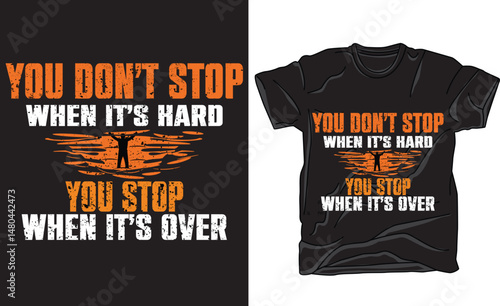 Motivational quote design that says “You don’t stop when it’s hard. You stop when it’s over.” Perfect for gym, fitness, hustle, or personal growth themed t-shirts and prints.