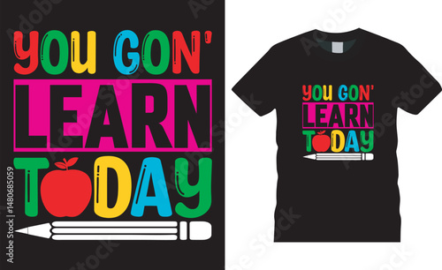 Back to school motivational quote typography T-shirt Design you gon' learn today