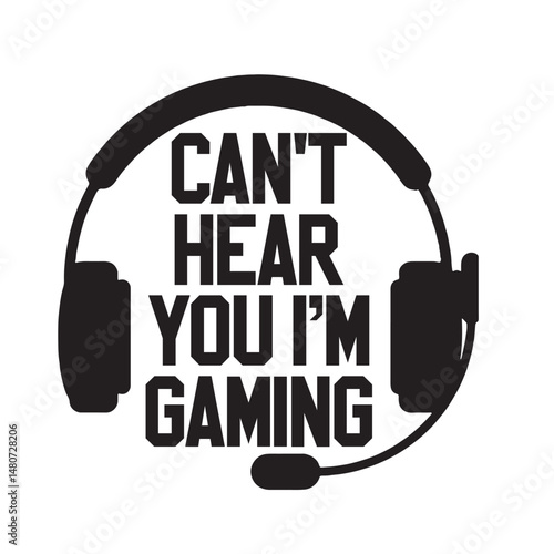 Can't Hear You I'm Gaming Headphones Illustration, Funny Gamer Quote Design - VECTOR
