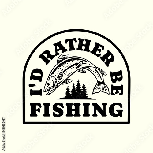 Hand-drawn fishing graphic. Vector fish illustration. Perfect for t-shirt prints, posters, stickers, and other uses. I'd rather be fishing.