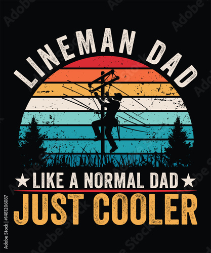 LINEMAN DAD LIKE A NORMAL DAD JUST COOLER TSHIRT DESIGN