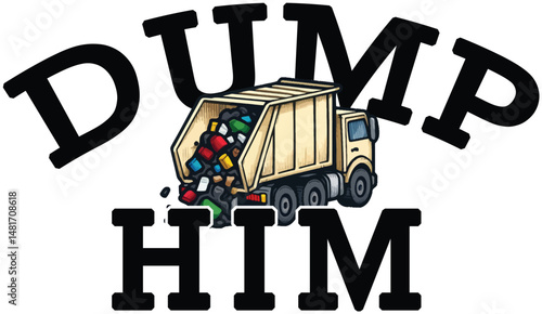 Dump Him! Funny Vector T-Shirt Design Hilarious Trash Truck Graphic