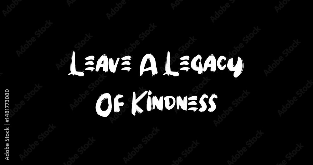 Leave A Legacy Of Kindness Bold Text Typography Quotation Grunge Transition Animation Effect on Black Background Leave A Legacy Of Kindness Bold Text Typography Quotation Grunge Transition Animation Effect on Black Background