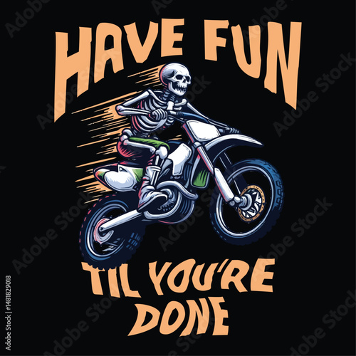 Skeleton Motocross Rider Vector T-Shirt Design - Have Fun Till You're Done