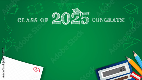 Class of 2025 - Congrats, pencils and chalk drawings on a green blackboard. Congratulation graduation concept for High School or University booth design with school supplies. Vector illustration