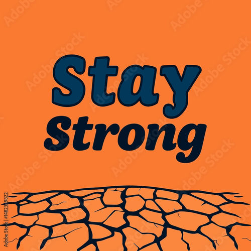Stay Strong Motivational Poster Design Inspirational Graphic Resilience Theme Dry Cracked Earth Background Orange and Dark Blue Color Palette Bold Typography Hopeful Message Positive Vibes Encouraging