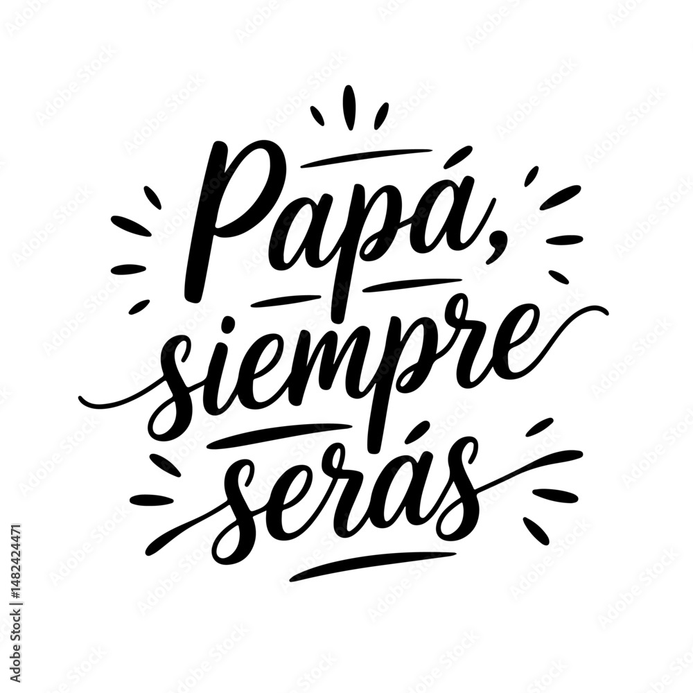 Papá, Siempre Serás. Vector Design Isolated on White Background Papá, Siempre Serás. Vector Design Isolated on White Background