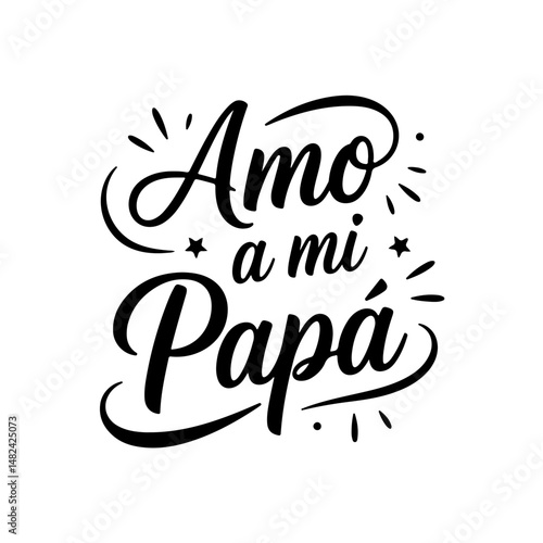 Amo A Mi Papá. Vector Design Isolated on White Background