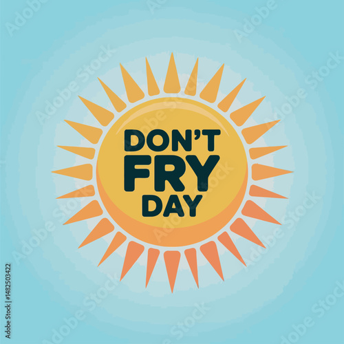 Don't Fry Day Sun Safety Awareness Graphic Design
