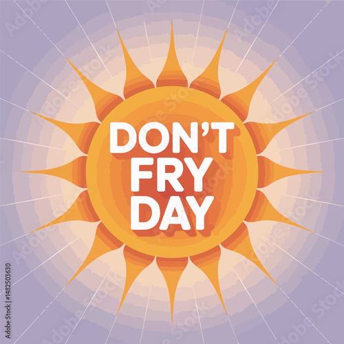Don't Fry Day Sun Safety Awareness Graphic Design