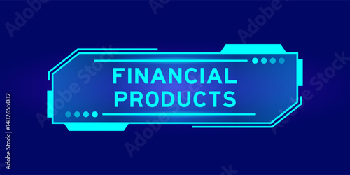 Futuristic hud banner that have word financial products on user interface screen on blue background