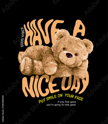 have a nice day wavy slogan with bear doll lying on side vector illustration on black background