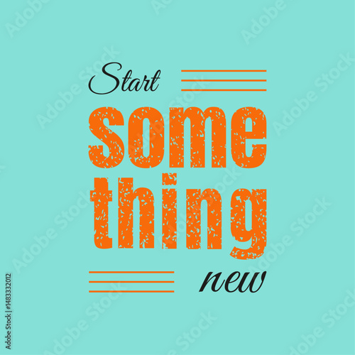 motivational quote, start something new poster