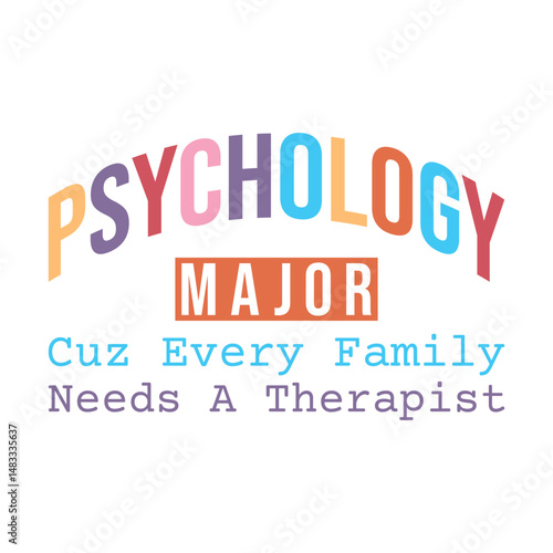Psychology Major cuz every family needs a therapist