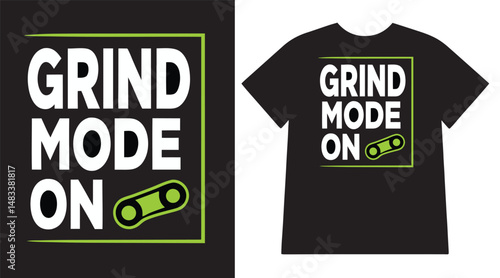 Grind Mode On T-Shirt Design – High-Energy Gaming and Hustle Graphic Tee for Gamers, Entrepreneurs, and Streetwear Lovers
