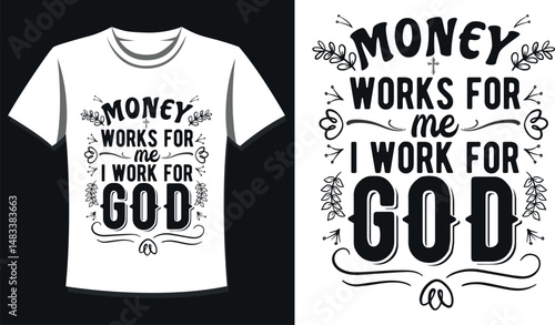 Money Works For Me I Work For GOD ! Sunday Funday Faith Shirt