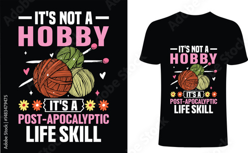 It's not a hobby, it's a post-apocalyptic life skill t shirt design. Crochet  t-shirt design.