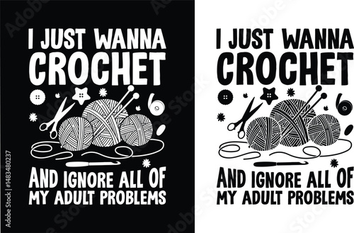 I just wanna crochet and ignore all of my adult problems  t shirt design. Crochet t-shirt design.