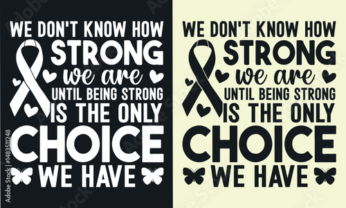 we don't know how strong we are until being strong is the only choice we have  t shirt design. Dialysis technician kidney t-shirt design, kidney vector typography t-shirt design. kidney T-Shirts Amazo