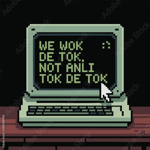 Pixelated Computer Displaying Text "WE WOK DE TOK, NOT ANLI TOK DE TOK" with Cursor on Wooden Surface