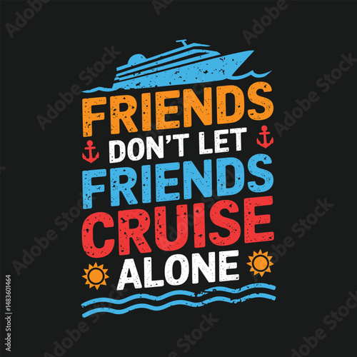 friends don't let friends cruise alone t shirt design