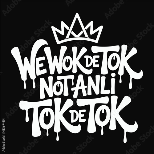 Crowned Graffiti Phrase We Wok De Tok Not Anli Tok De Tok