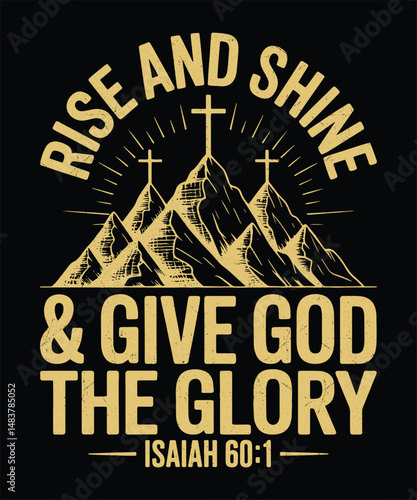 Rise and Shine and Give God the Glory Isaiah 60:1 Christian Mountain and Sunburst Design