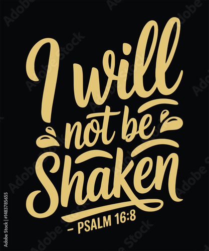 I Will Not Be Shaken Psalm 16:8 Scripture Quote in Elegant Script for Faith Apparel