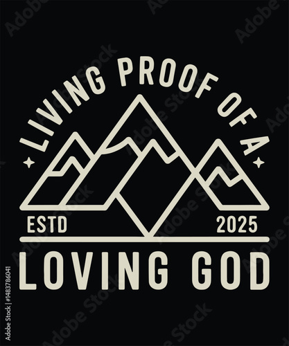 Living Proof of a Loving God Christian Mountain Badge Style Design with ESTD 2025