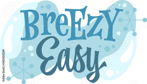 Breezy Easy. The typography features playful lettering with a mix of bold and cursive styles, enhanced by whimsical decor elements like bubbles and snowflakes. The color evoking a retro, 50s aesthetic