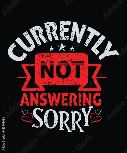 Currently not Answering Sorry t shirt design.