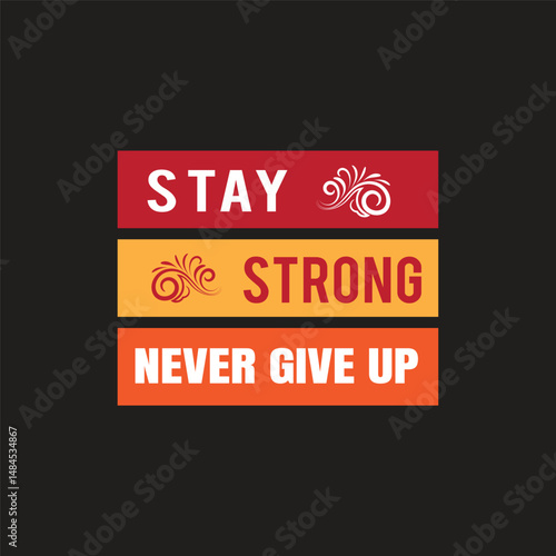 Stay Strong Never Give Up typography T-Shirt Design