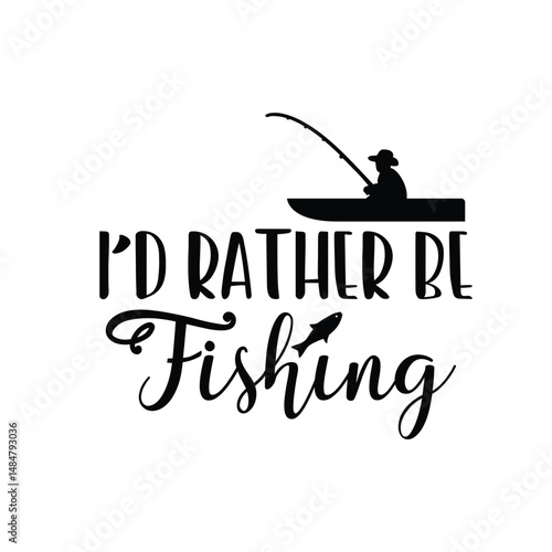 I'd Rather Be Fishing
