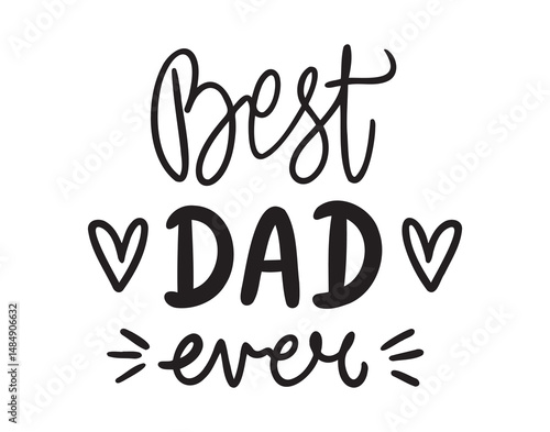 best dad ever. happy fathers day typography. best dad ever handwritten doodle lettering phrase or quote. 