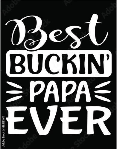 Best BUCKIN papa hunting funny Printable File - printable editable vector art file.