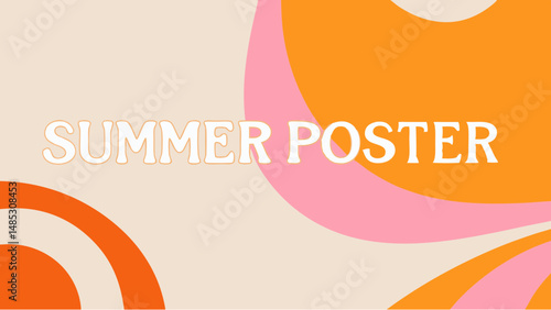 Retro summer poster design with abstract shapes in orange and pink tones and the words summer poster printed on it