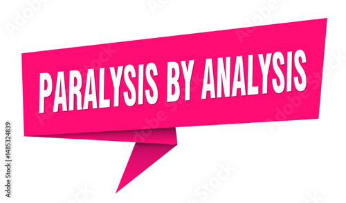 paralysis by analysis banner. paralysis by analysis speech bubble, label, sticker, sign template