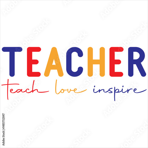 Teacher teach love inspire