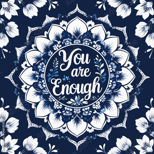 Inspirational Mandala Art Print You Are Enough Positive Affirmation Blue White Floral Design Decorative Wall Art Home Decor Motivational Quote Graphic Design Artwork Elegant Stylish Peaceful Serene   