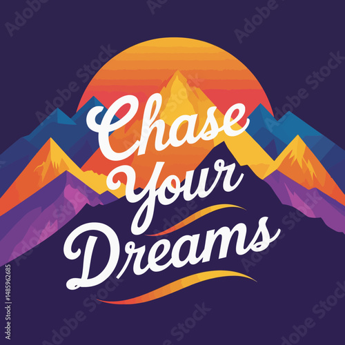 Motivational Mountain Landscape Design Chase Your Dreams Inspiring Artistic Colorful Vivid Gradient Background Illustration Digital Art Print Graphic Design Artwork Perfect for Posters and Social     