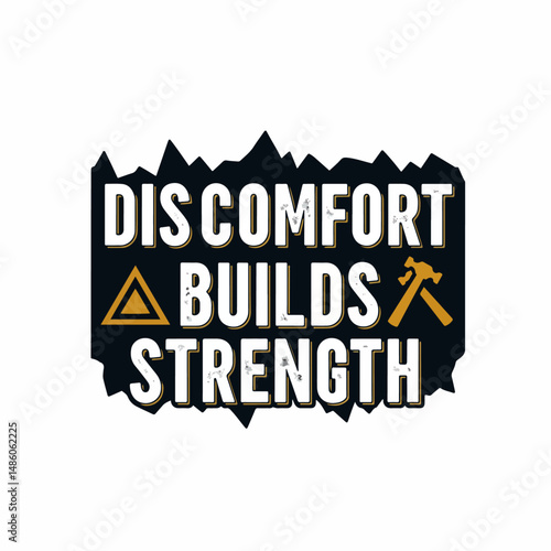 Emblem of Resilience: A dynamic emblem boldly proclaims "Discomfort Builds Strength," a testament to the transformative power of pushing boundaries and embracing challenges.