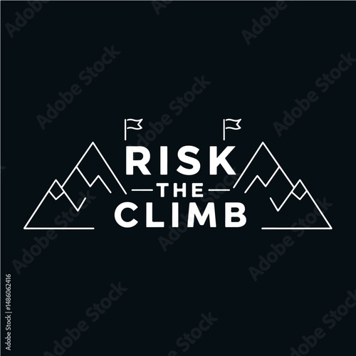 Embracing the Ascent: A minimalist graphic boldly proclaims "Risk The Climb," a testament to courage and ambition. The artwork uses a striking aesthetic, which conveys the spirit of exploration.