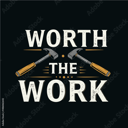 "Worth the Work" Design: A compelling graphic design showcasing two hammers and inspirational message emphasizing the value of hard work.