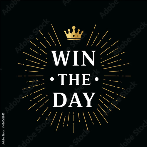 Win The Day Motivational Poster: A bold typography design features the words "Win The Day" encircled by golden rays emanating from a crown, set against a stark black background.
